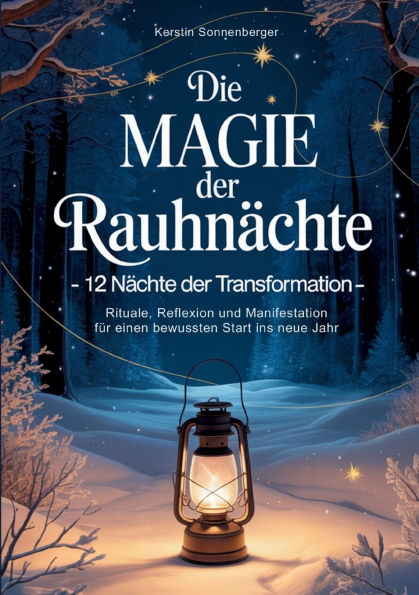 Die Magie der RauhnÃ¯Â¿Â½chte: 12 NÃ¯Â¿Â½chte der Transformation - Rituale, Reflexion und Manifestation fÃ¯Â¿Â½r einen bewussten Start ins neue Jahr