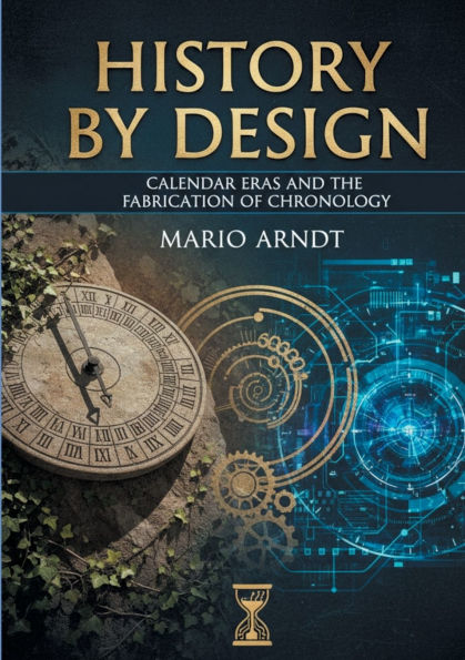 History by Design: Calendar Eras and the Fabrication of Chronology