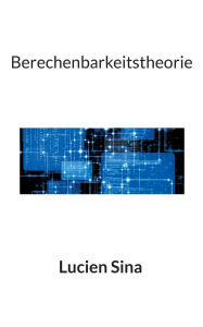 Title: Berechenbarkeitstheorie, Author: Lucien Sina
