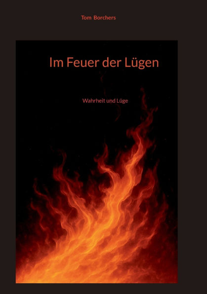 Im Feuer der Lï¿½gen: Wahrheit und Lï¿½ge