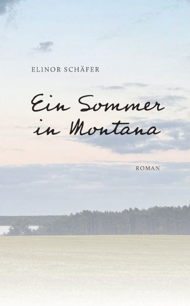 Ein Sommer in Montana: Roman