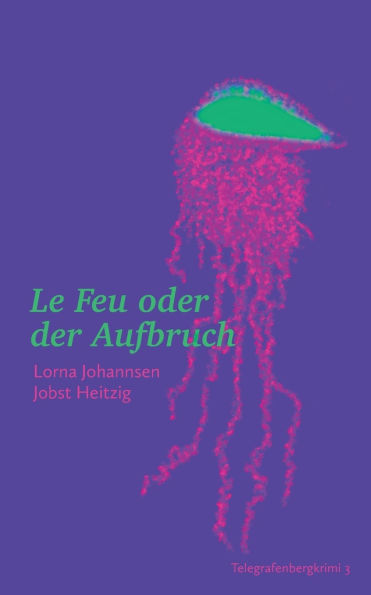 Le Feu oder der Aufbruch: Telegrafenbergkrimi 3