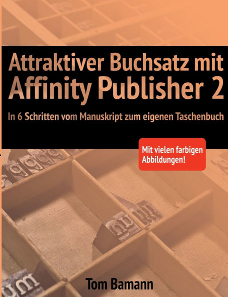 Attraktiver Buchsatz mit Affinity Publisher 2: In 6 Schritten vom Manuskript zum eigenen Taschenbuch