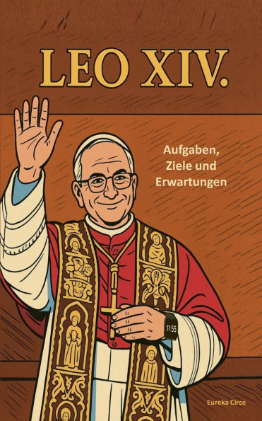 Papst LEO XIV.: - Aufgaben, Ziele und Erwartungen Dt. Taschenbuchausgabe.