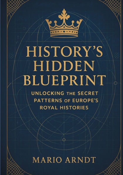 History's Hidden Blueprint: Unlocking the Secret Patterns of Europe's Royal Histories