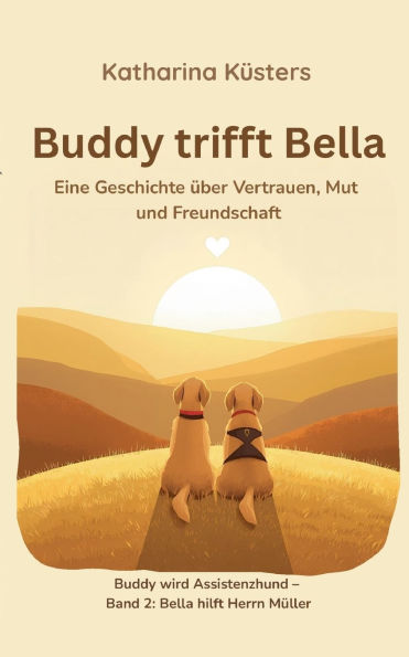 Buddy trifft Bella: Ein MobilitÃ¯Â¿Â½tsassistenzhund erzÃ¯Â¿Â½hlt von Mut, Vertrauen und Freundschaft