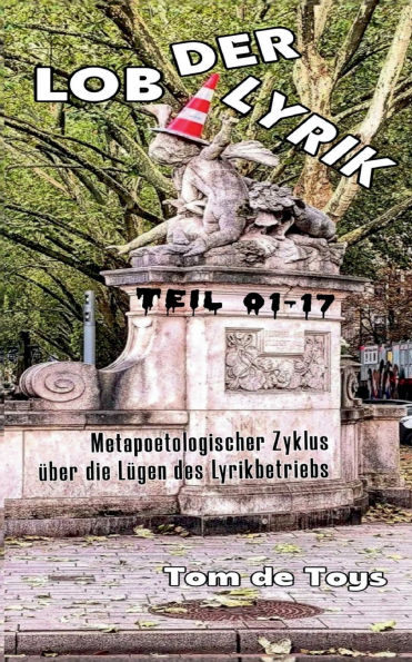 Lob der Lyrik: Metapoetologischer Zyklus �ber die L�gen des Lyrikbetriebs Teil 01-17: 1.-21.9.2025