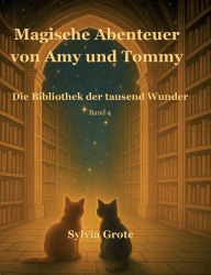 Title: Magische Abenteuer von Amy und Tommy: Die Bibliothek der tausend Wunder, Author: Sylvia Grote