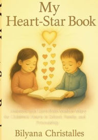 Title: My Heart-Star Book: Answers and Love from Mother Mary, for Children`s Hearts in School, Family and Friendship, Author: Bilyana Christalles