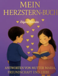 Title: Mein Herzstern-Buch: Antworten und Liebe von Mutter Maria fï¿½r Kinderherzen in Schule, Familie und Freundschaft, Author: Bilyana Christalles