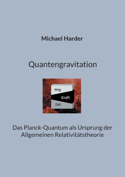 Quantengravitation: Das Planck-Quantum als Ursprung der Allgemeinen RelativitÃ¯Â¿Â½tstheorie