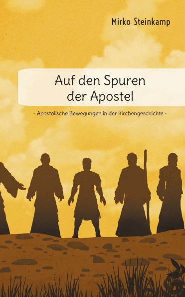 Auf den Spuren der Apostel: Apostolische Bewegungen in der Kirchengeschichte