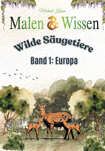 Malen & Wissen: Wilde Sï¿½ugetiere - Band 1: Europa