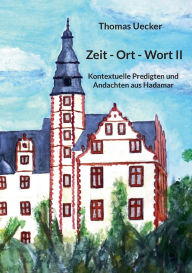 Title: Zeit - Ort - Wort II: Kontextuelle Predigten und Andachten aus Hadamar, Author: Thomas Uecker