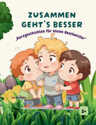 Title: Zusammen geht's besser: Kurzgeschichten fÃ¯Â¿Â½r kleine Geschwister, Author: Luna Morgenfeld