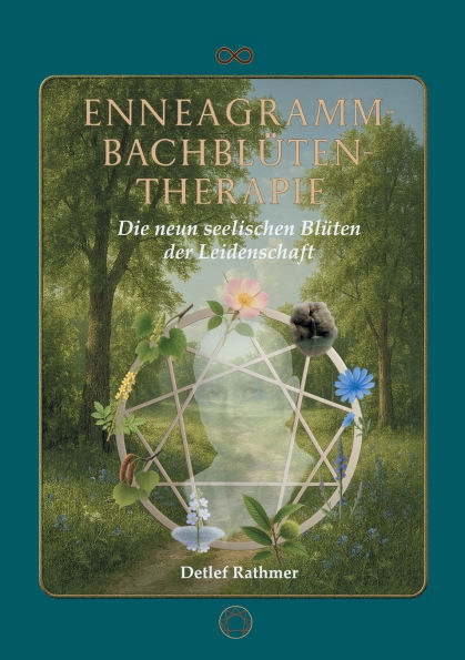 Enneagramm-Bachbl�ten-Therapie: Die neun seelischen Bl�ten der Leidenschaft