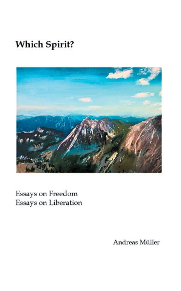 Which Spirit?: Essays on Freedom - Essays on Liberation