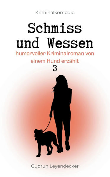 Schmiss und Wessen: Humorvoller Krimi von einem Hund erzï¿½hlt