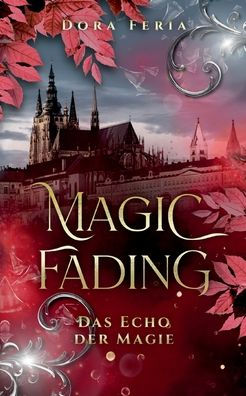 Magic Fading: Das Echo der Magie (New Adult Vampir Fantasy Ã¯Â¿Â½ber Mut, LoyalitÃ¯Â¿Â½t und verbotene GefÃ¯Â¿Â½hle)