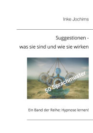 Title: Suggestionen - was sie sind und wie sie wirken: Ein Band der Reihe: Hypnose lernen!, Author: Inke Jochims
