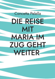 Title: Die Reise mit Maria im Zug geht weiter: Leseheft Deutsch als Fremdsprache, Author: Concetta Pelella