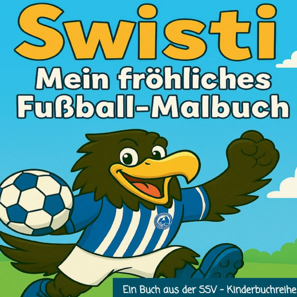 Swisti - Mein frÃ¯Â¿Â½hliches FuÃ¯Â¿Â½ball Malbuch
