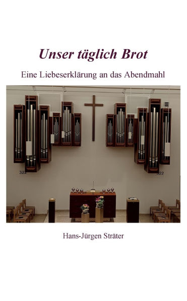 Unser tÃ¯Â¿Â½glich Brot: Eine LiebeserklÃ¯Â¿Â½rung an das Abendmahl