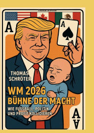 Title: WM 2026 Bï¿½hne der Macht: Wie Fuï¿½ball, Politik und Profit kollidieren, Author: Thomas Schrïter