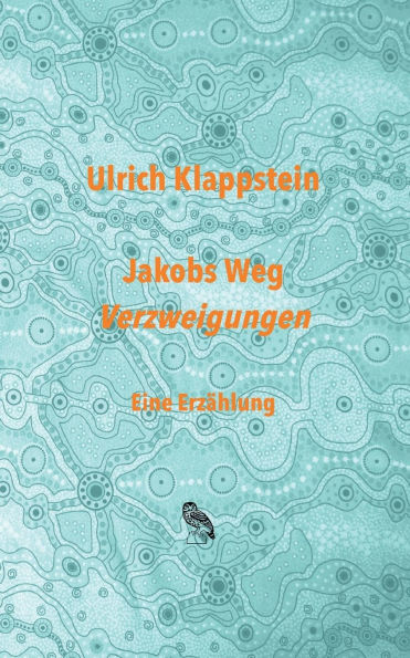 Jakobs Weg. Verzweigungen: Eine ErzÃ¯Â¿Â½hlung