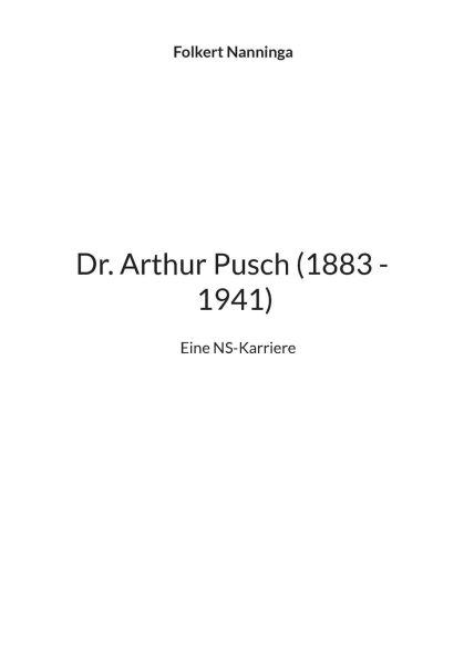 Dr. Arthur Pusch (1883 - 1941): Eine NS-Karriere