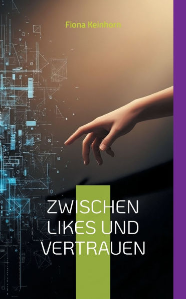 Zwischen Likes und Vertrauen: Ein ehrlicher Ratgeber f�r Eltern: Wie Sie die digitale Welt Ihres Kindes verstehen und es vor Manipulation sch�tzen