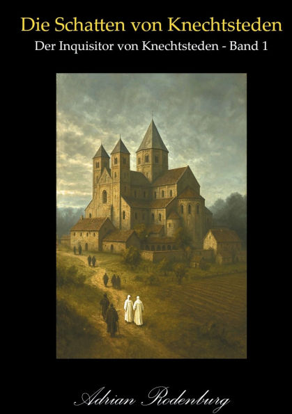 Die Schatten von Knechtsteden: Der Inquisitor von Knechtsteden, Band 1