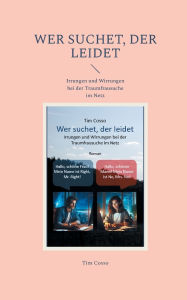 Title: Wer suchet, der leidet: Irrungen und Wirrungen bei der Traumfrausuche im Netz, Author: Tim Cosso