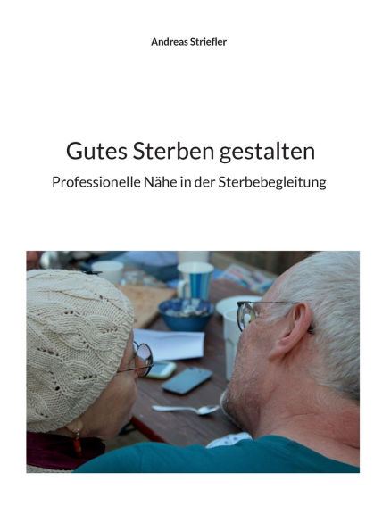 Gutes Sterben gestalten: Professionelle N�he in der Sterbebegleitung