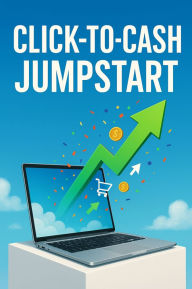 Title: Click-to-Cash Jumpstart:A Dozen Entry-Level Playbooks to Earn Your Initial Internet Income, Author: Harper Winslow