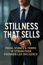 Stillness That Sells: Poise, Stance & Tempo to Strengthen Founder-Led Influence