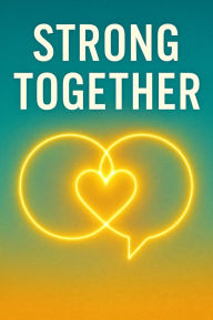 Title: Strong Together Balancing Intimacy and Independence in Modern Love, Author: Maximilian Rhodes