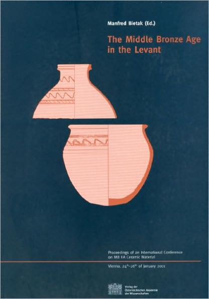 The Middle Bronze Age in the Levant: Proceedings of an International Conference on MA IIA Ceramic Material. Vienna, 24th-26th of January 2001 / Edition 1