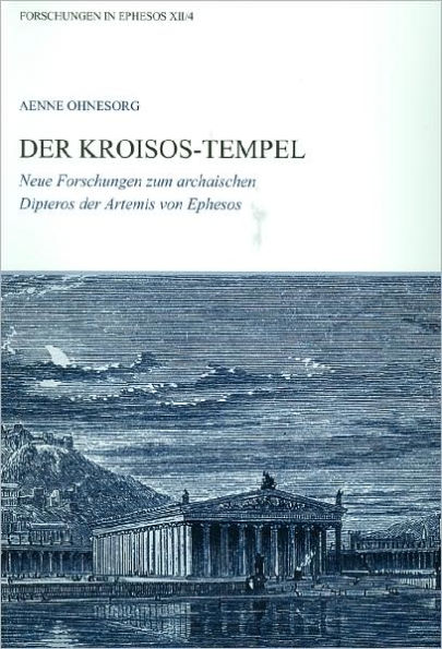 Der Kroisos-Tempel: Neue Forschungen zum archaischen Dipteros der Artemis von Ephesos