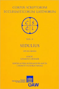 Title: Sedulii Opera Omnia: Ex Recensione Johannis Huemer, Author: Victoria Panagl