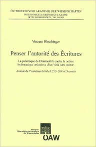 Title: Penser l'autorite des Ecritures: La polemique de Dharmakirti contre la notion brahmanique orthodoxe d`un Veda san auteur Autour de Pramanavarttika I. 213-268 et Svarrtti, Author: Vincent Eltschinger