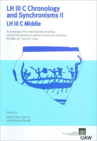 Title: LH III C Chronology and Synchronisms II LH II C Middle: Proceedings of the International workshop held at the Austrian Academy of Sciences at Vienna, October 29th and 30th, 2004, Author: Sigrid Deger-Jalkotzy