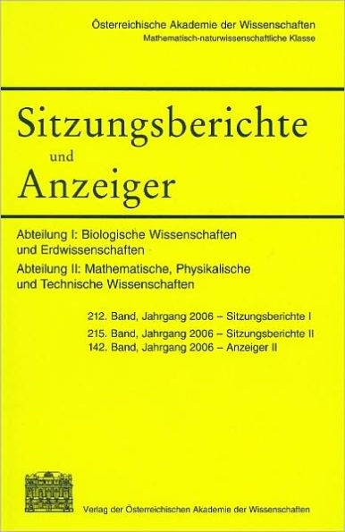 Sitzungsberichte und Anzeiger der mathematisch-naturwissenschaftlichen Klasse: Abt.I: Biologische Wissenschaften und Erdwissensachaften 212. Band, Jg. 2006 Abt. II: Mathematische, Physikalische und Technische Wissenschaften 215. Band, Jg. 2005- Sitzungsbe