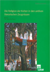 Title: Die Religion der Kelten in den antiken literarischen Zeugnissen: Band 2: Von Cicero bis Florus, Author: Andreas Hofeneder