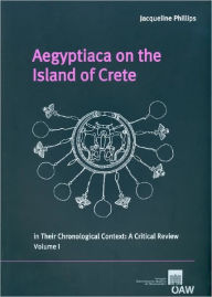 Title: Aegyptica on the Island of Crete in their Chronological Context: A critical Review Volume I and Volume II, Author: Jacqueline Phillips