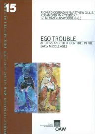 Title: Ego Trouble: Authors and Their Identities in the Early Middle Ages, Author: Richard Corradini