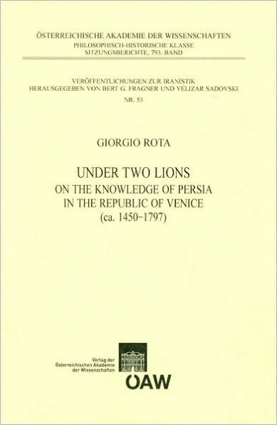 Under two Lions: On the Knowledge of Persia in the Republic of Venice (ca. 1450 - 1797)