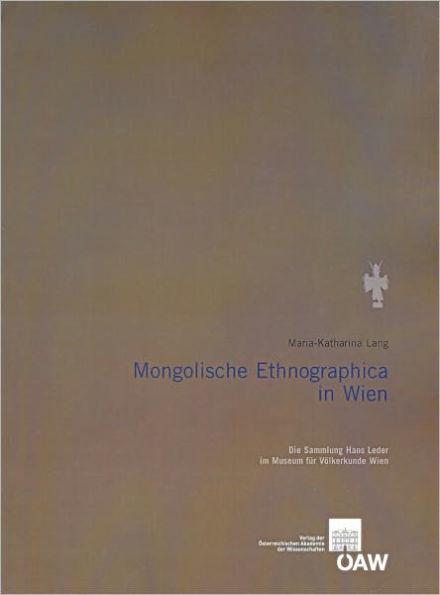 Mongolische Ethnographica in Wien: Die Sammlung Hans Leder im Museum fur Volkerkunde Wien