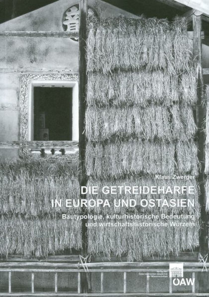 Die Getreideharfe in Europa und Ostasien: Bautypologie, kulturhistorische Bedeutung und wirtschaftshistorische Wurzeln