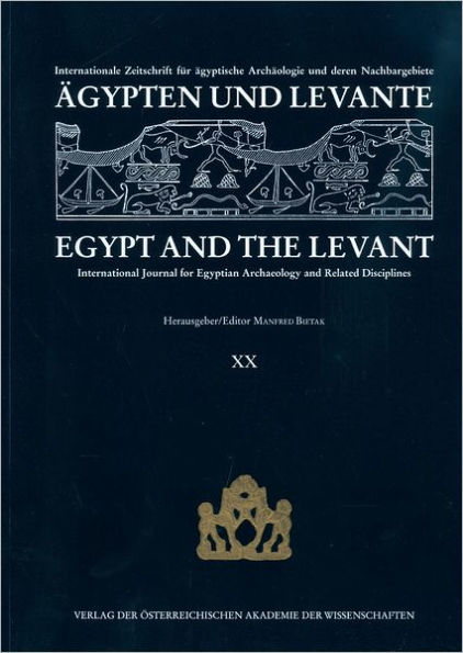 Agypten und Levante /Egypt and the Levant XX/2010: Internationale Zeitschrift fur agyptische Archaologie und deren Nachbargebiete / International Journal for Egyptian Archaeology and Related Disciplines